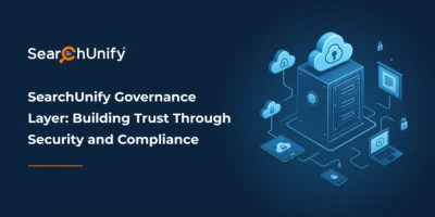 SearchUnify Governance Layer: Building Trust Through Security and Compliance