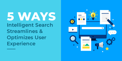 5 Ways Intelligent Search Streamlines & Optimizes User Experience