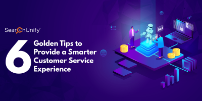 6 Golden Tips to Provide a Smarter Customer Service Experience