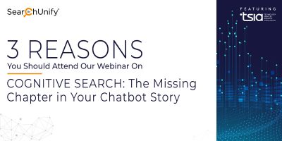 3 Reasons You Should Attend Our Webinar On Cognitive Search: The Missing Chapter In Your Chatbot Story
