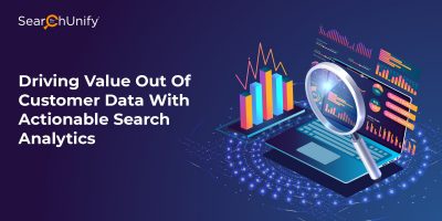 Driving Value Out Of Customer Data With Actionable Search Analytics