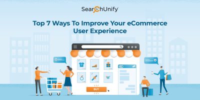 Top 7 Ways To Improve Your eCommerce User Experience