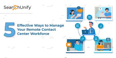 5 Effective Ways to Manage Your Remote Contact Center Workforce