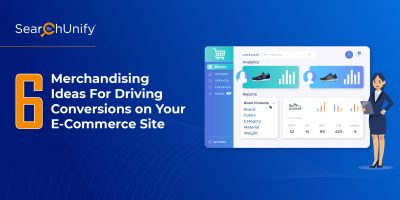6 Merchandising Ideas For Driving Conversions on Your E-Commerce Site