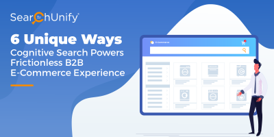 6 Unique Ways Cognitive Search Powers Frictionless B2B E-Commerce Experience