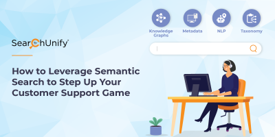 How to Leverage Semantic Search to Step up Your Customer Support Game