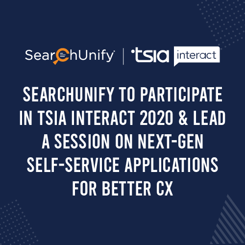 SearchUnify to Participate in TSIA Interact 2020 & Lead a Session on Next-Gen Self-Service Applications for Better CX