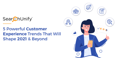 5 Powerful Customer Experience Trends That Will Shape 2021 & Beyond