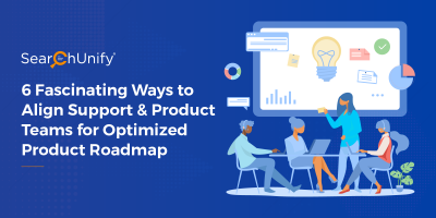6 Fascinating Ways to Align Support & Product Teams for an Optimized Product Roadmap