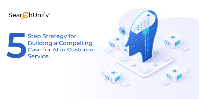 5-Step Strategy for Building a Compelling Case for AI in Customer Service