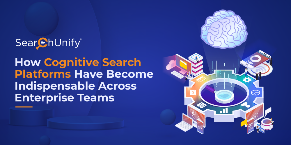 How Cognitive Search Has Become Indispensable Across Enterprise Teams