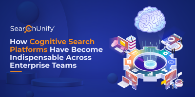 How Cognitive Search Platforms Have Become Indispensable Across Enterprise Teams