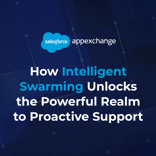 How Intelligent Swarming Unlocks the Powerful Realm to Proactive Support