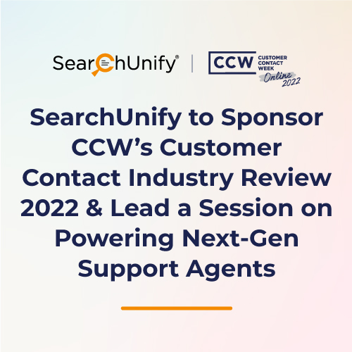 SearchUnify to Sponsor CCW’s Customer Contact Industry Review 2022 & Lead a Session on Powering Next-Gen Support Agents
