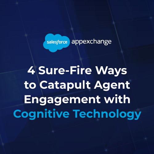 4 Sure-Fire Ways to Catapult Agent Engagement with Cognitive Technology