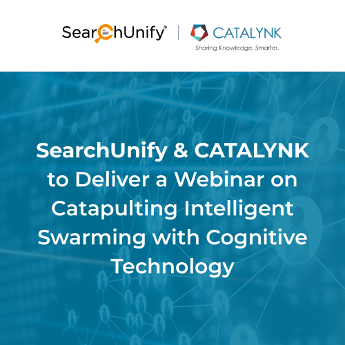 SearchUnify & CATALYNK to Deliver a Webinar on Catapulting Intelligent Swarming with Cognitive Technology