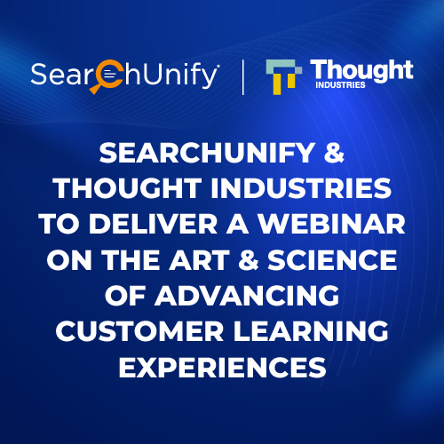 SearchUnify & Thought Industries to Deliver a Webinar on The Art & Science of Advancing Customer Learning Experiences