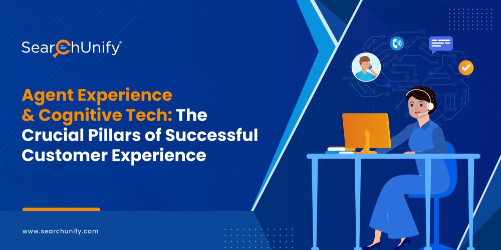 Agent Experience & Cognitive Tech: The Crucial Pillars of Successful Customer Experience