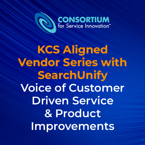 KCS Aligned Vendor Series with SearchUnify: Voice of Customer Driven Service & Product Improvements