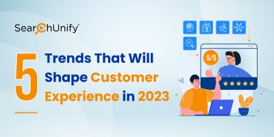 5 Trends That Will Shape Customer Experience in 2023