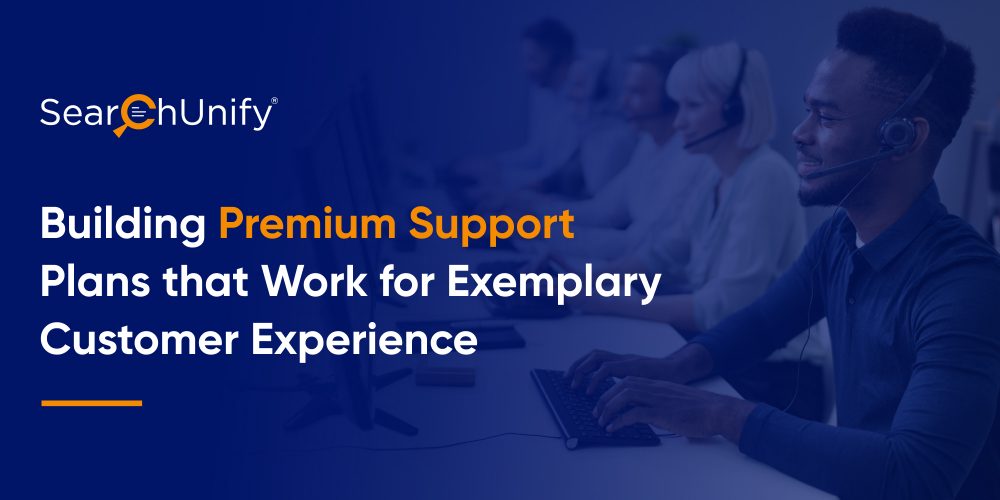 Building Premium Support Plans that Work for Delivering Exemplary Customer Experience