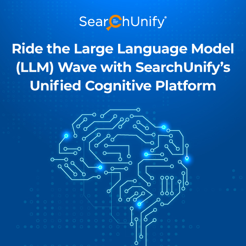 Ride the Large Language Model (LLM) Wave with SearchUnify’s Unified Cognitive Platform