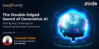 The Double-Edged Sword of Generative AI: Solving Key Challenges & Improving Business Outcomes