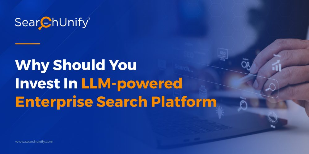 Why Should You Invest In LLM-powered Enterprise Search Platform