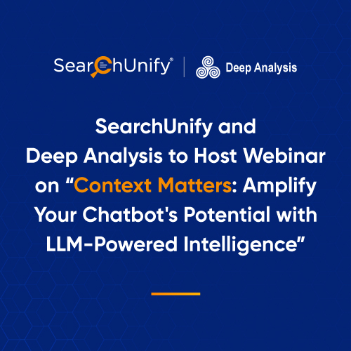 SearchUnify and Deep Analysis to Host Webinar on “Context Matters: Amplify Your Chatbot’s Potential with LLM-Powered Intelligence”