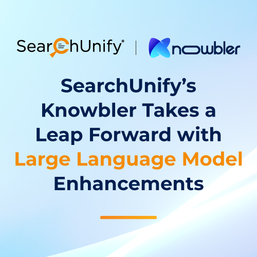 SearchUnify’s Knowbler Takes a Leap Forward with Large Language Model Enhancements