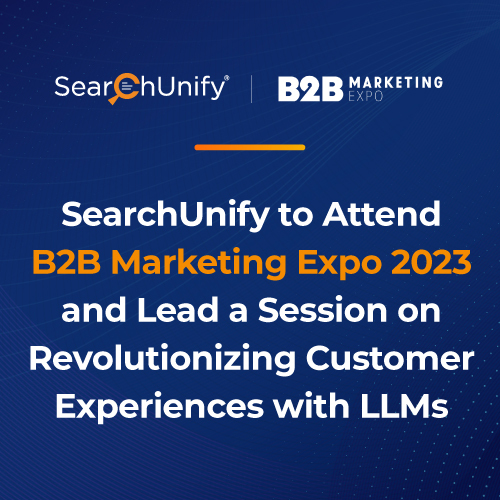 SearchUnify to Attend B2B Marketing Expo 2023 and Lead a Session on Revolutionizing Customer Experiences with LLMs