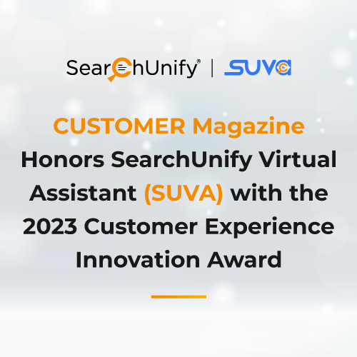 CUSTOMER Magazine Honors SearchUnify Virtual Assistant (SUVA) With the 2023 Customer Experience Innovation Award