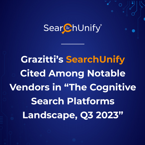 Grazitti’s SearchUnify Cited Among Notable Vendors in ‘The Cognitive Search Platforms Landscape, Q3 2023’