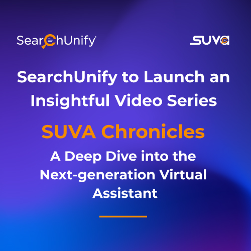 SearchUnify to Launch an Insightful Video Series ‘SUVA Chronicles - <i>A Deep Dive into the Next-generation Virtual Assistant</i>’