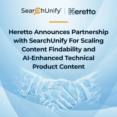 Heretto Announces Partnership with SearchUnify For Scaling Content Findability and AI-Enhanced Technical Product Content