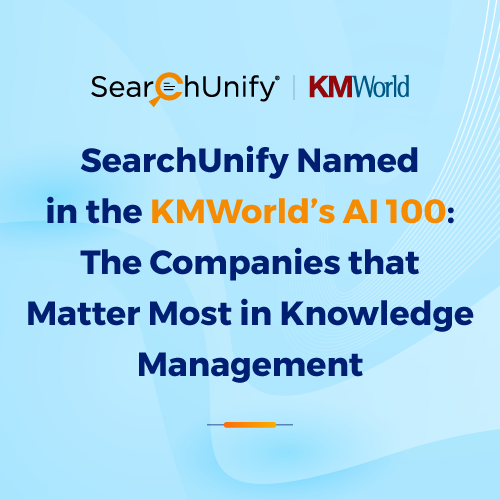 SearchUnify Named in the KMWorld’s AI 100: The Companies that Matter Most in Knowledge Management