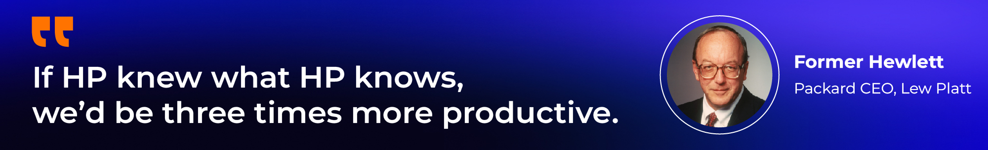 Quote by former HP CEO Lew Platt: 'If HP knew what HP knows, we'd be three times more productive