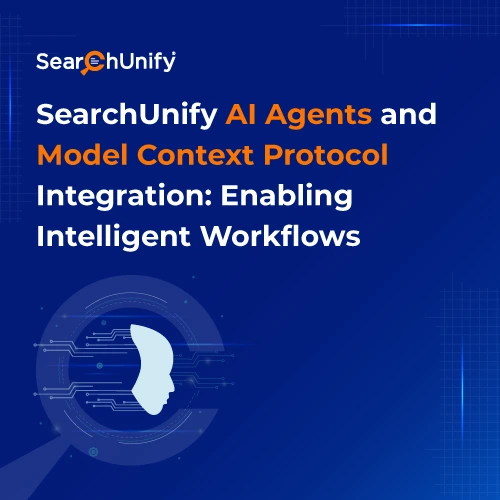 SearchUnify AI Agents and Model Context Protocol Integration: Enabling Intelligent Workflows